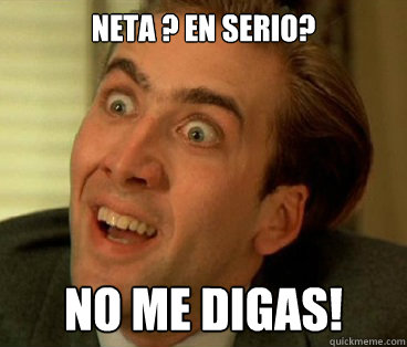 NETA ? EN SERIO? NO ME DIGAS! - NETA ? EN SERIO? NO ME DIGAS!  Nic Cage