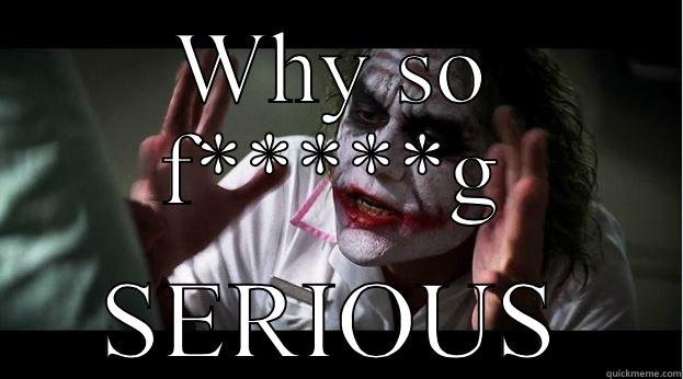 WHY SO F*****G SERIOUS Joker Mind Loss