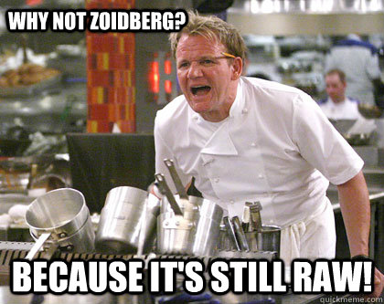 because it's still raw! Why not zoidberg?  Ramsay Gordon Yelling