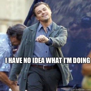 I HAVE NO IDEA WHAT I'M DOING  Strutting Leo