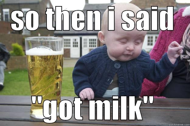 SO THEN I SAID 