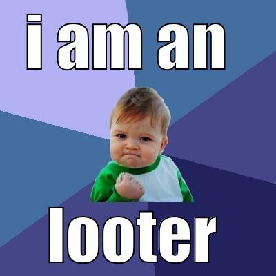 I AM AN  LOOTER Success Kid