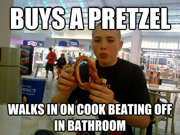 Buys a pretzel walks in on cook beating off in bathroom  