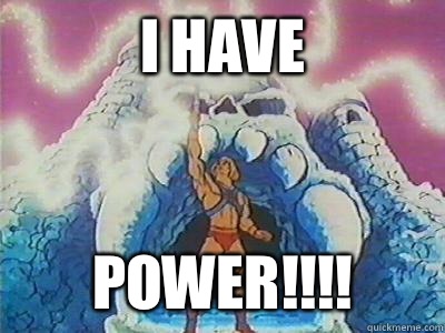 I have power!!!!  