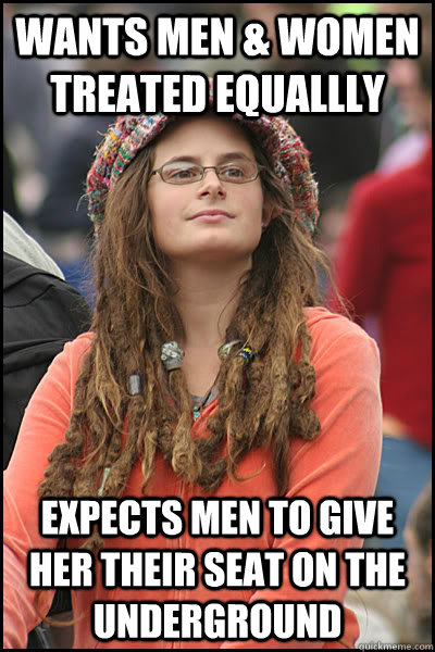 Wants men & women treated equallly Expects men to give her their seat on the underground  College Liberal