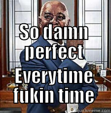                            SO DAMN PERFECT EVERYTIME FUKIN TIME Misc