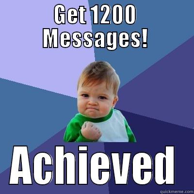 GET 1200 MESSAGES! ACHIEVED Success Kid