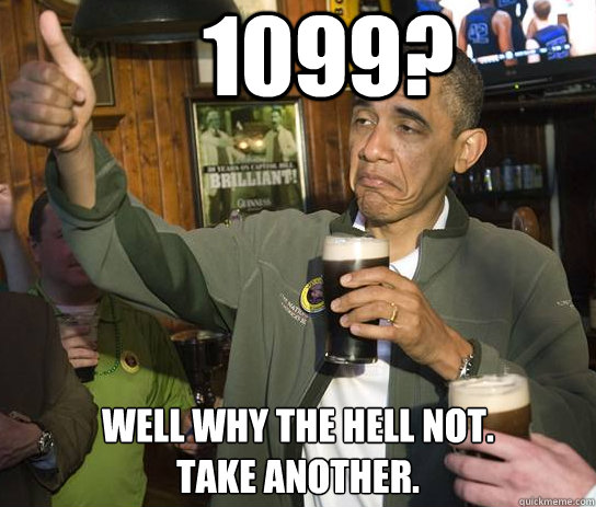 1099? well why the hell not. 
take another.  Approving Obama