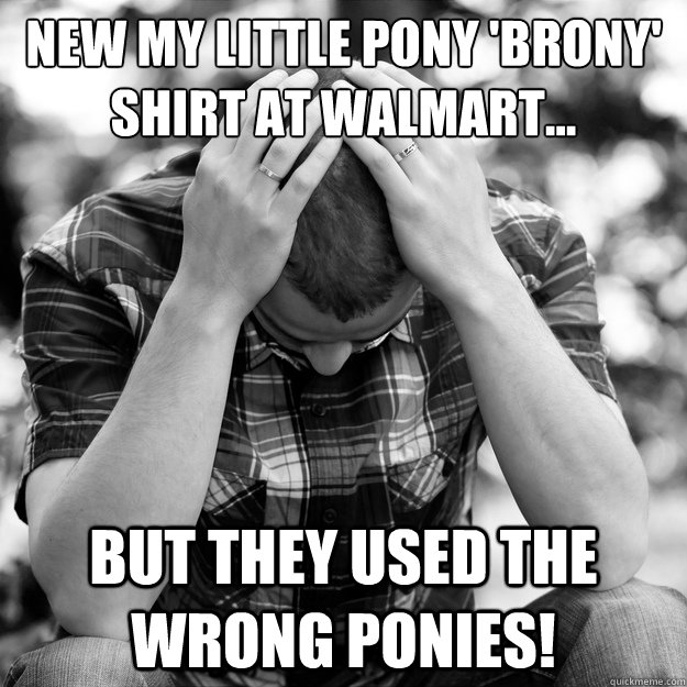 NEW MY LITTLE PONY 'bRONY' SHIRT AT wALMART... BUT THEY USED THE WRONG PONIES!  First World Problems Man