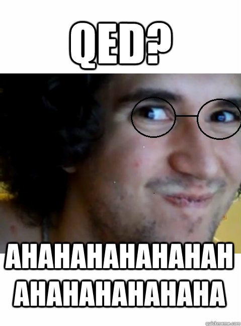 QED? ahahahahahahahahahahahahaha  HIPSTER STEPMANIA