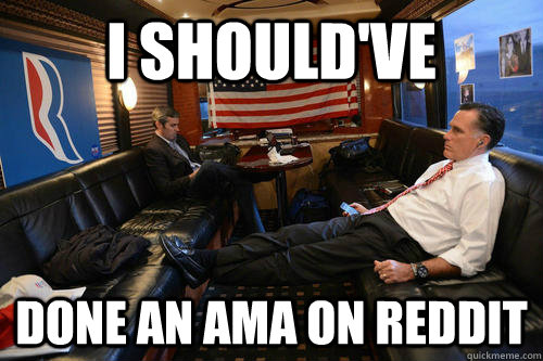 I should've Done an AMA on Reddit - I should've Done an AMA on Reddit  Sudden Realization Romney