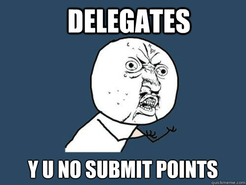 delegates y u no submit points  Y U No
