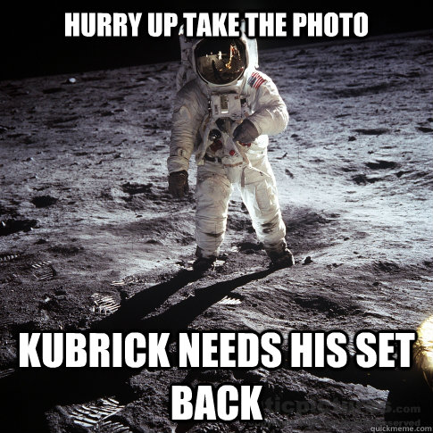 Hurry up take the photo Kubrick needs his set back   Buzz Aldrin