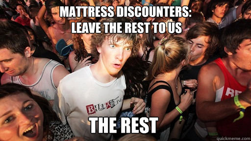 Mattress Discounters:
 Leave the rest to us 
The rest  Sudden Clarity Clarence