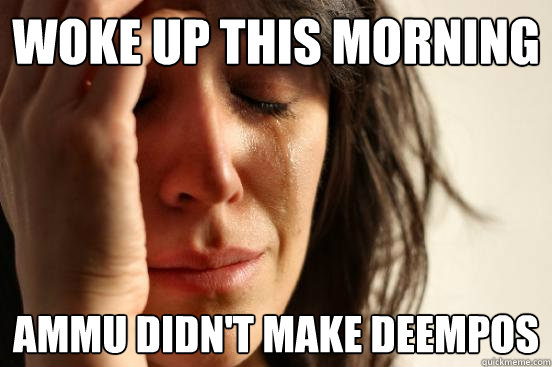 Woke up this morning Ammu didn't make deempos  First World Problems