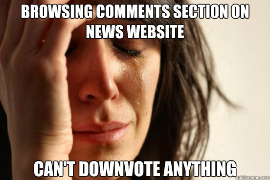 Browsing comments section on news website Can't downvote anything  First World Problems
