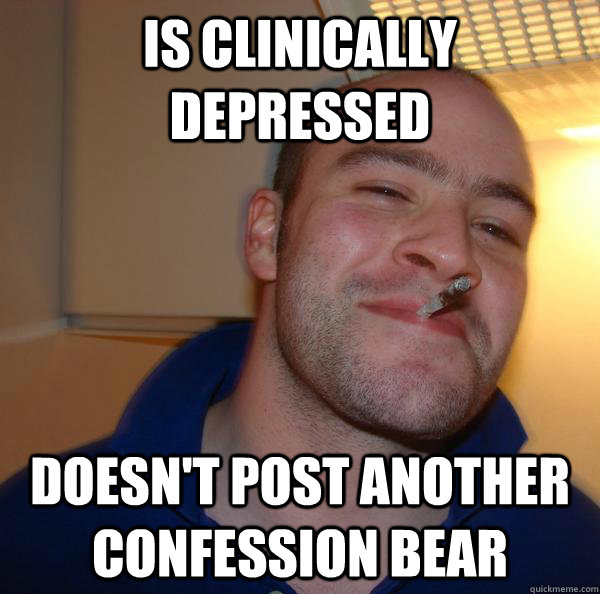 Is clinically depressed Doesn't post another confession bear - Is clinically depressed Doesn't post another confession bear  Misc