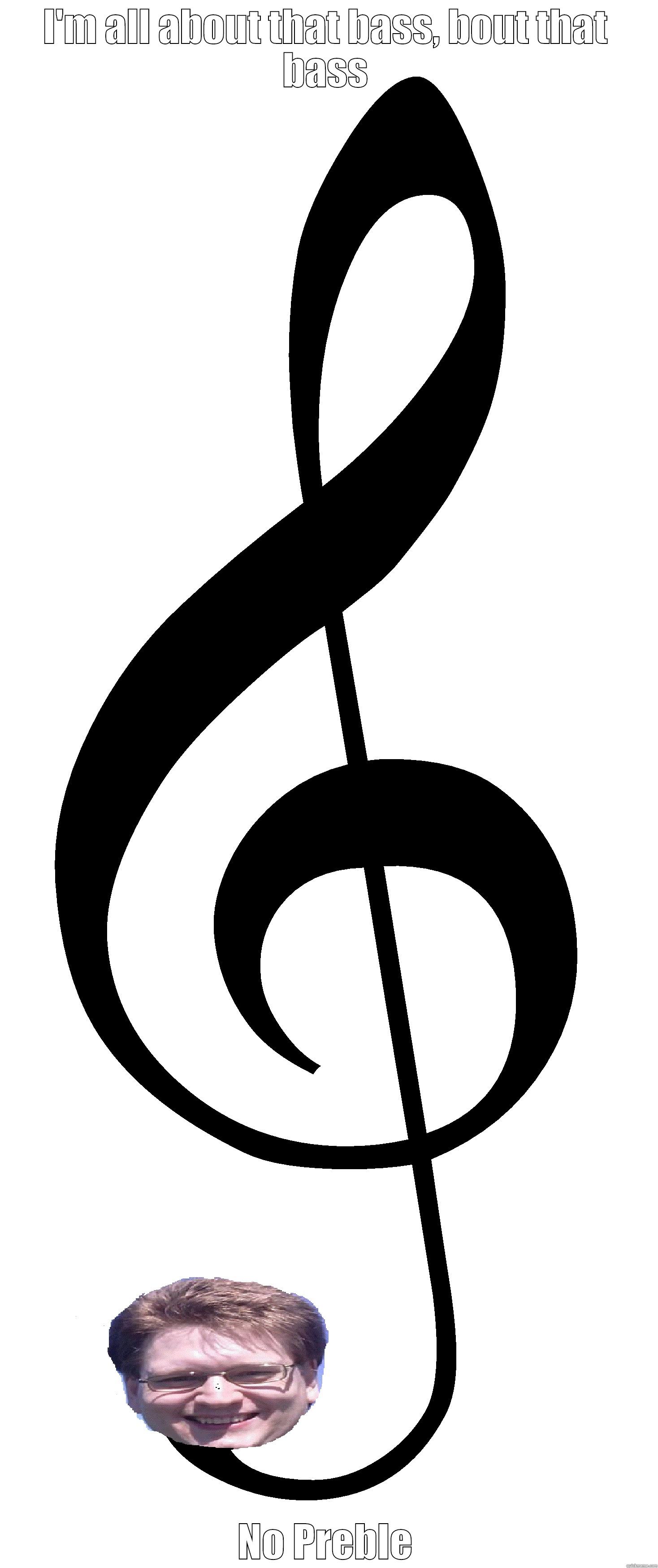 I'M ALL ABOUT THAT BASS, BOUT THAT BASS NO PREBLE Misc