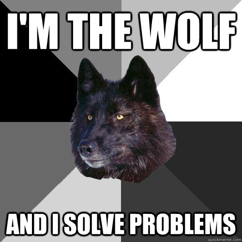I'm the wolf and i solve problems  Sanity Wolf