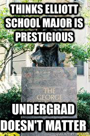 thinks Elliott School major is prestigious  Undergrad doesn't matter    Ironic GWU