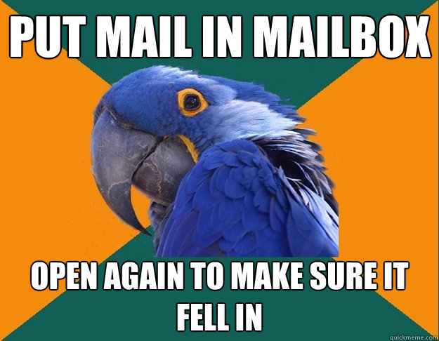 Put mail In mailbox open again to make sure it fell in  Paranoid Parrot