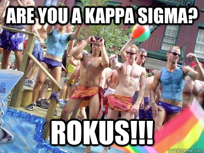 Are you a Kappa Sigma? ROKUS!!! - Are you a Kappa Sigma? ROKUS!!!  Gay Pride