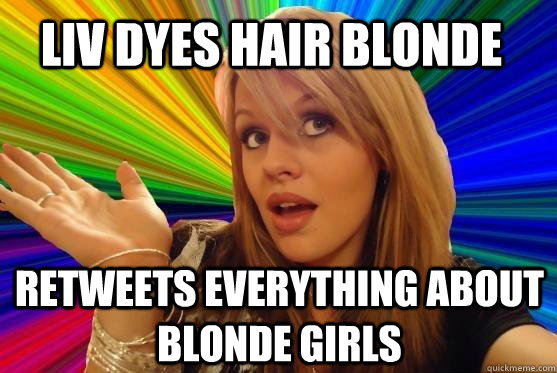Liv Dyes hair blonde retweets everything about blonde girls  Blonde Bitch