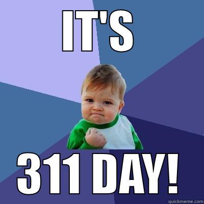 311 Day - IT'S 311 DAY! Success Kid