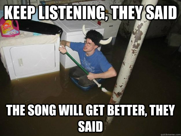 Keep listening, they said the song will get better, they said  Laundry viking