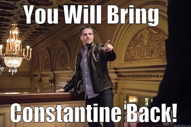 YOU WILL BRING  CONSTANTINE BACK! Misc