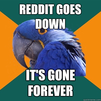 Reddit goes down It's gone forever  Paranoid Parrot