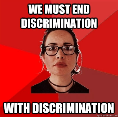 We must end discrimination With discrimination  Liberal Douche Garofalo