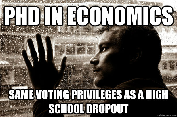 PhD in economics same voting privileges as a high school dropout - PhD in economics same voting privileges as a high school dropout  Over-Educated Problems