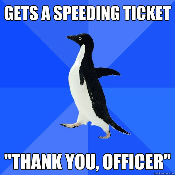Gets a speeding ticket 