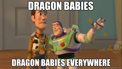 Dragon babies Dragon babies everywhere  Everywhere
