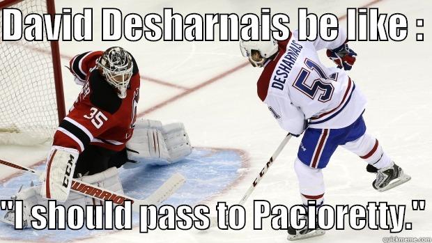 DAVID DESHARNAIS BE LIKE :   ''I SHOULD PASS TO PACIORETTY.'' Misc