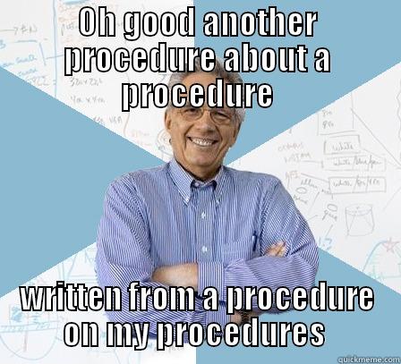 PROCEDURE FRIED - OH GOOD ANOTHER PROCEDURE ABOUT A PROCEDURE WRITTEN FROM A PROCEDURE ON MY PROCEDURES  Engineering Professor