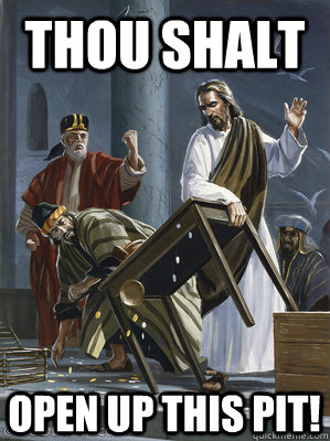 Thou Shalt Open Up This Pit! - Thou Shalt Open Up This Pit!  JesusTableFlip