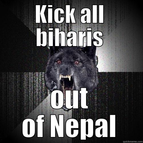 KICK ALL BIHARIS OUT OF NEPAL Insanity Wolf