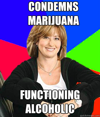condemns marijuana functioning alcoholic  Sheltering Suburban Mom