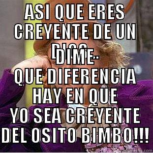 ASI QUE ERES CREYENTE DE UN DIOS... DIME QUE DIFERENCIA HAY EN QUE YO SEA CREYENTE DEL OSITO BIMBO!!! Creepy Wonka