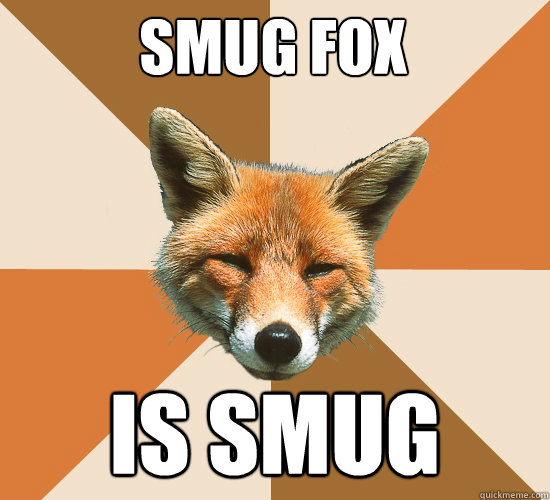 smug fox is smug  Condescending Fox
