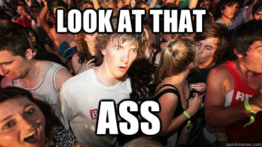 look at that ass  Sudden Clarity Clarence