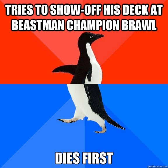 Trıes to show-off his deck at beastman champion brawl dıes first  Socially Awesome Awkward Penguin