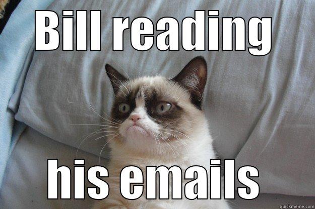 BILL READING HIS EMAILS Grumpy Cat
