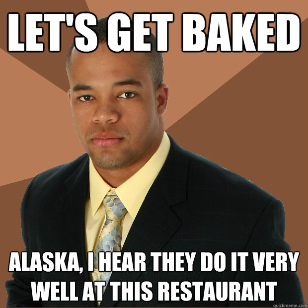 let's get baked Alaska, i hear they do it very well at this restaurant - let's get baked Alaska, i hear they do it very well at this restaurant  Successful Black Man