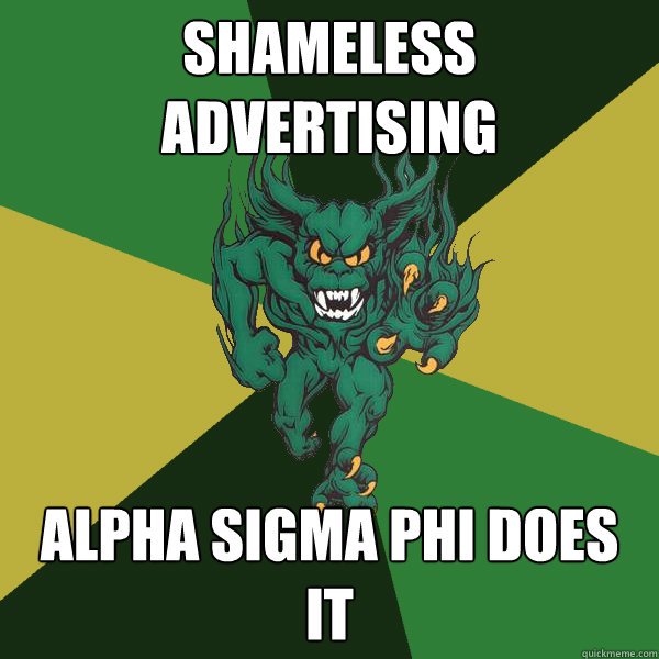 Shameless Advertising Alpha Sigma Phi Does it  Green Terror
