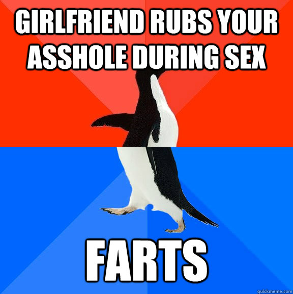 Girlfriend rubs your asshole during sex Farts  Socially Awesome Awkward Penguin