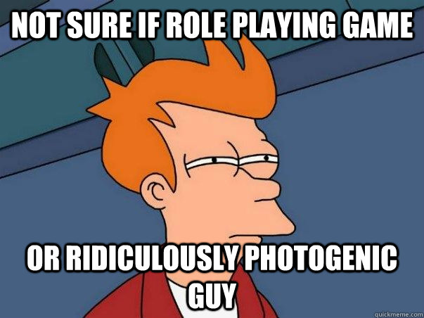 Not sure if Role Playing Game or ridiculously photogenic guy  