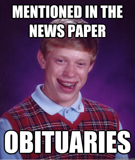 Mentioned in the News Paper Obituaries   Badluckbrian